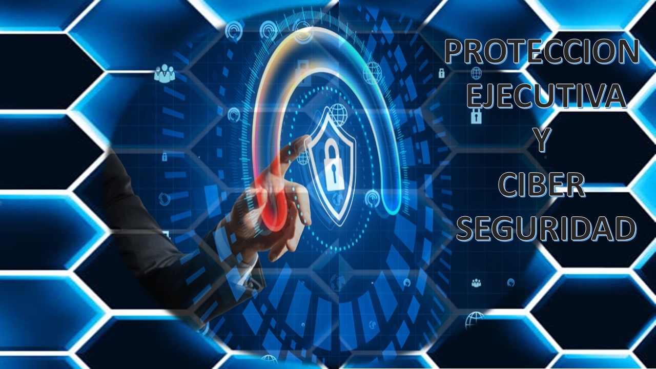 Protección Ejecutiva y Ciberseguridad